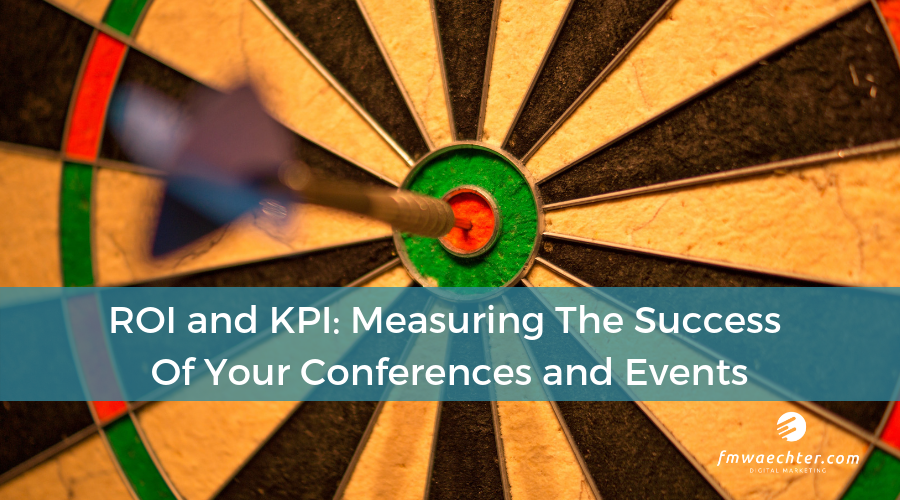 ROI and KPI: Measuring The Success Of Your Conferences and Events