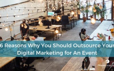 6 Reasons Why You Should Outsource Your Digital Marketing for An Event