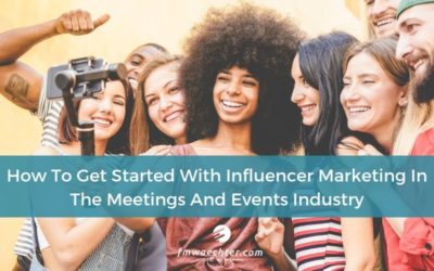 How To Get Started With Influencer Marketing In The Meetings And Events Industry