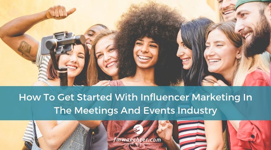 Image for Blog about Influencer Marketing In The Meetings And Events Industry