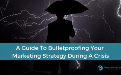 A Guide To Bulletproofing Your Marketing Strategy During A Crisis